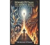 Howard Pittman - The Immortal Battle: Spiritual Battles And Divine Encounters