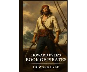 Howard Pyle's Book of Pirates: Timeless Edition Featuring Authentic Illustrations
