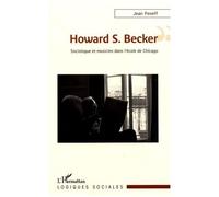Howard S. Becker Sociologue et musicien dans l'école de Chicago - Jean Peneff - L'harmattan - broché - Essai