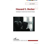 Howard S. Becker Sociologue et musicien dans l'école de Chicago - Jean Peneff - L'harmattan - broché - Essai