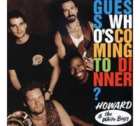 Howard & the White Boys - Guess Who's Coming to Dinner