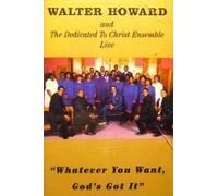 Howard, Walter - Whatever You Want God's Got It