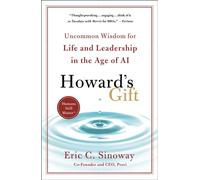 Howard's Gift Uncommon Wisdom for Life and Leadership in the Age of AI - Eric C. Sinoway - St. martin's griffin - ebook (ePub) - Livre