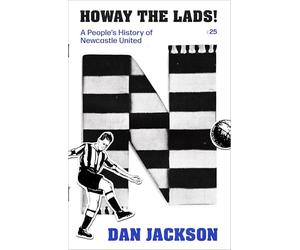 Howay the lads!: A People's History of Newcastle United