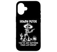 Howdy Putos Cowboy Skull You Just Buttered Your Last Biscuit Coque pour iPhone 16