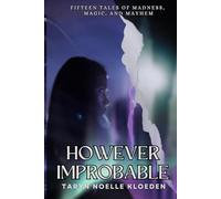 However Improbable: Fifteen tales of magic, madness, and mayhem