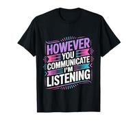 However You Communicate I'm Listening Orthophoniste |- T-Shirt