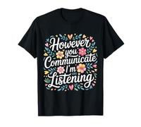 However You Communicate I'm Listening Orthophoniste - T-Shirt