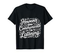 However You Communicate I'm Listening Orthophoniste |- T-Shirt