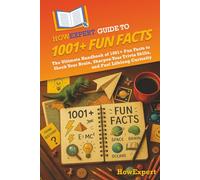HowExpert Guide to 1001+ Fun Facts: The Ultimate Handbook of 1001+ Fun Facts to Shock Your Brain, Sharpen Your Trivia Skills, and Fuel Lifelong Curiosity