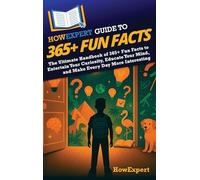 HowExpert Guide to 365+ Fun Facts: The Ultimate Handbook of 365+ Fun Facts to Entertain Your Curiosity, Educate Your Mind, and Make Every Day More Interesting