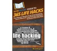Howexpert Guide To 365 Life Hacks: The Ultimate Handbook For Smart Solutions, Clever Shortcuts, And Time-Saving Tricks For Every Day Of The Year
