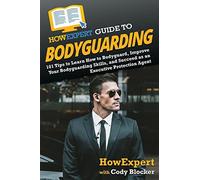 Howexpert Guide To Bodyguarding