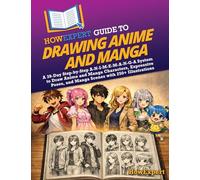 HowExpert Guide to Drawing Anime and Manga: A 39-Day Step-by-Step A-N-I-M-E-M-A-N-G-A System to Draw Anime and Manga Characters, Expressive Poses, and Manga Scenes with 250+ Illustrations