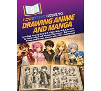 HowExpert Guide to Drawing Anime and Manga: A 39-Day Step-by-Step A-N-I-M-E-M-A-N-G-A System to Draw Anime and Manga Characters, Expressive Poses, and Manga Scenes with 250+ Illustrations