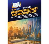 HowExpert Guide to Drawing Buildings and Architecture: The 39-Day Step-by-Step System to Learn How to Draw Houses, Landmarks, Skyscrapers, Interiors, Cities, and More