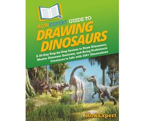 HowExpert Guide to Drawing Dinosaurs: A 30-Day Step-by-Step System to Learn How to Draw Dinosaurs, Master Dinosaur Anatomy, and Bring Prehistoric Creatures to Life with 250+ Illustrations