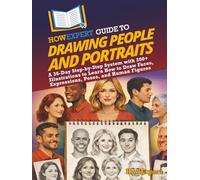 HowExpert Guide to Drawing People and Portraits: A 36-Day Step-by-Step System with 200+ Illustrations to Learn How to Draw Faces, Expressions, Poses, and Human Figures