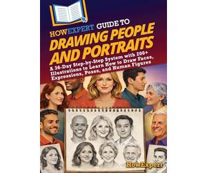 HowExpert Guide to Drawing People and Portraits: A 36-Day Step-by-Step System with 200+ Illustrations to Learn How to Draw Faces, Expressions, Poses, and Human Figures