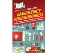 HowExpert Guide to Emergency Preparedness: The Ultimate Handbook for Disaster Planning, Emergency Preparedness, and Survival Strategies