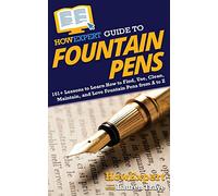 HowExpert Guide to Fountain Pens: 101+ Lessons to Learn How to Find, Use, Clean, Maintain, and Love Fountain Pens from A to Z