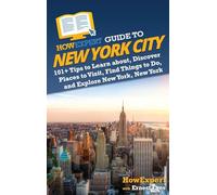 HowExpert Guide to New York City: 101+ Tips to Learn about, Discover Places to Visit, Find Things to Do, and Explore New York, New York
