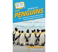 HowExpert Guide to Penguins: 101+ Lessons to Learn about and Love Penguins from A to Z