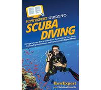HowExpert Guide to Scuba Diving: 101 Tips to Learn How to Scuba Dive, Get Certified, Find Gear, Explore Top Destinations, and Experience All Types of Dives