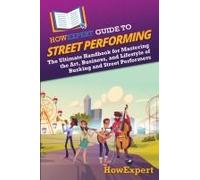 Howexpert Guide To Street Performing