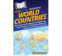 Howexpert Guide To World Countries: The Ultimate Handbook For Exploring, Discovering, And Understanding All Nations On Earth From A To Z Paperback By Howexpert