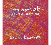 Howie Kantoff - Im Youre Not Ok