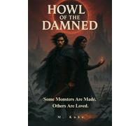 Howl Of The Damned: Some monsters are made. Others are loved.