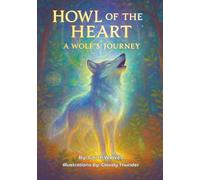 Howl of the Heart: A Wolf’s Journey