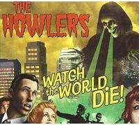 The Howlers - Watch The World Die