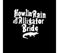 Howlin Rain - Alligator Bride
