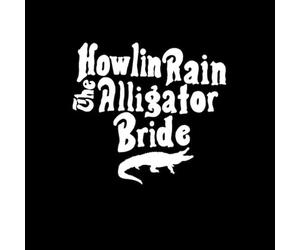 Howlin Rain - Alligator Bride