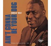 Howlin' Wolf - Vol. 2-Ain't Gonna Be Your Dog