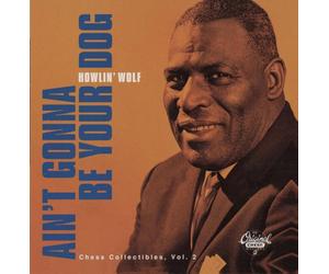 Howlin' Wolf - Vol. 2-Ain't Gonna Be Your Dog
