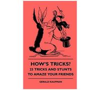 How's Tricks? - 125 Tricks And Stunts To Amaze Your Friends