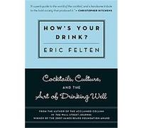 How's Your Drink? Eric Felten (Auteur)