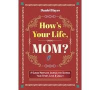 How's Your Life, Mom?: Enhanced Edition - A Guided Keepsake Journal for Sharing Your Story, Love & Legacy with Memory Psychology Insights