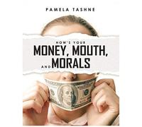 How's Your Money, Mouth, And Morals