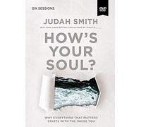 How's Your Soul?: A Dvd Study: Why Everything That Matters Starts With The Inside You