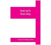 Howth And Its Owners Being The Fifth Part Of A History Of County Dublin And An Extra Volume Of The Royal Society Of Antiquaries Of Ireland