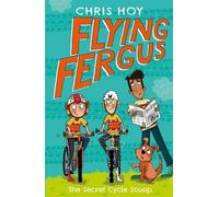 Hoy, C : Flying Fergus 9 : The Secret Cycle Scoop : par le champion olympique Sir Chris Hoy, écrit avec l'auteur primé Joanna Nadin (Biblioteca Castro)