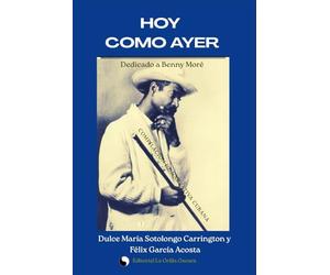 Hoy como ayer: Selección de narrativa sobre Benny Moré