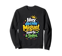 Hoy Decide Miguel, Suerte a Todos Sweatshirt