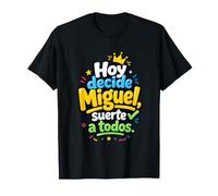 Hoy Decide Miguel, Suerte a Todos T-Shirt