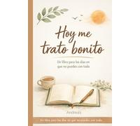 Hoy me trato bonito: Un libro para los días que no puedes con todo