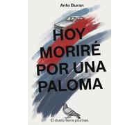 HOY MORIRÉ POR UNA PALOMA